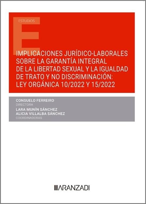 Implicaciones juridico-laborales sobre la garantia integral de la libertad sexual y la igualdad de trato y no "discriminacíon: Ley Orgánica 10/2022 y 15/2022"