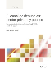 El canal de denuncias: sector privado y público. La protección del informante en la Ley 2/2023, de 20 de febrero