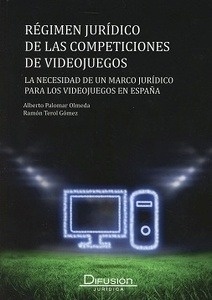 Régimen Jurídico de las Competiciones de Videojuegos "La necesidad de un marco juridico para los videojuegos en España"