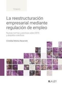 La Reestructuración Empresarial Mediante Regulación de Empleo. "Nuevas Normas y Prácticas sobre Erte y Despidos Colectivos"