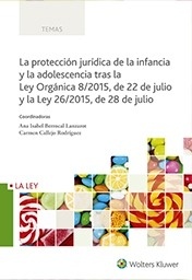 Protección jurídica de la infancia y la adolescencia tras la Ley orgánica 8/2015, de 22 de julio y "la Ley 26/2015, de 28 de julio"