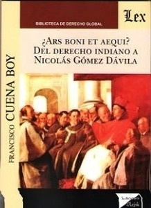¿Ars boni et aequi? Del derecho indiano a Nicolás Gómez Dávila