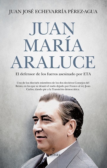 Juan María Araluce "El defensor de los fueros asesinado por ETA"