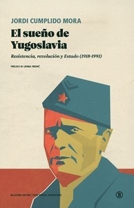 SUEÑO DE YUGOSLAVIA, EL "Resistencia, revolución y Estado (1918-1991)"