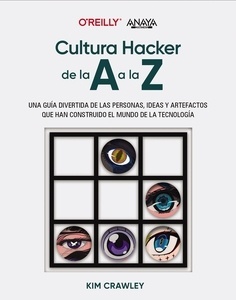 Cultura hacker de la A a la Z "Una guía divertida de las personas, ideas y artefactos que han construido el mundo de la tecnología"