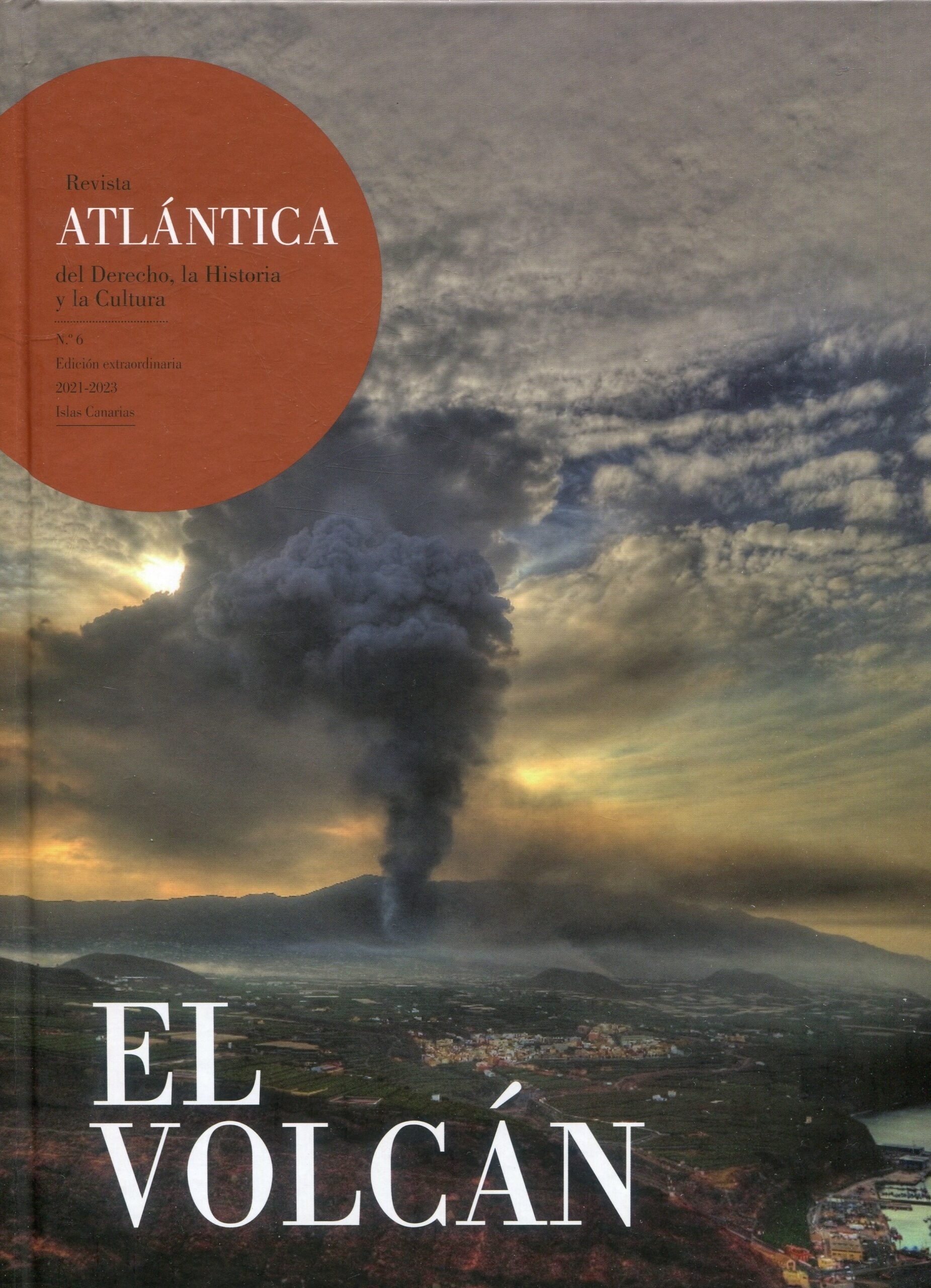 El volcán. Revista atlántica del derecho, la historia y la cultura Nº 6. Edición extraordinaria 2021-2023. "Islas Canarias"