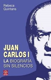 Juan Carlos I. La biografía sin silencios "La biografía sin silencios de un Borbón"