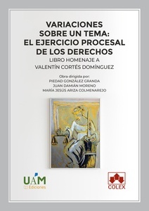 Variaciones sobre un tema: el ejercicio procesal de los derechos. Libro homenaje a Valentín Cortés Domínguez
