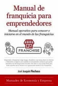 Manual de franquicia para emprendedores "Manual operativo para conocer e iniciarse en el mundo de las franquicias"