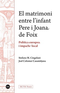 El matrimoni entre l& x02019;infant Pere i Joana de Foix. Política europea i impacte local