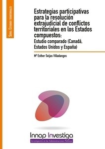 Estrategias participativas para la resolución extrajudicial de conflictos territoriales en los Estados compuesto "estudio comparado (Canadá, Estados Unidos y España),"