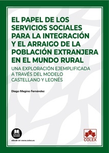 El papel de los servicios sociales para la integración y el arraigo de la población extranjera en el mundo rural "Una exploración ejemplificada a través del modelo castellano y leonés"