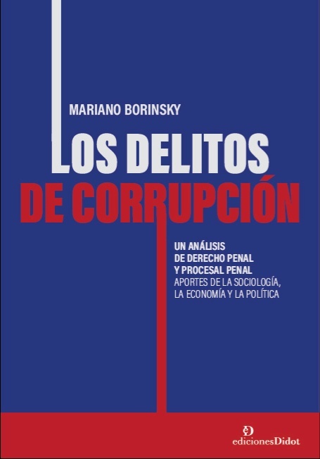 Delitos de corrupción. Un análisis de derecho penal y procesal penal. "Aportes de la sociología, la economía y la política"