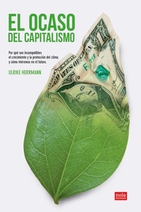 El ocaso del capitalismo "Por qué son incompatibles el crecimiento y la protección del clima; y cómo viviremos en el futuro"