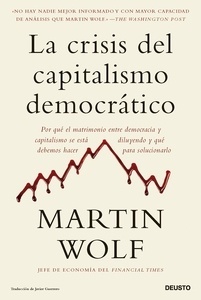 La crisis del capitalismo democrático "Por qué el matrimonio entre democracia y capitalismo se está diluyendo y qué debemos hacer para solucionarlo"