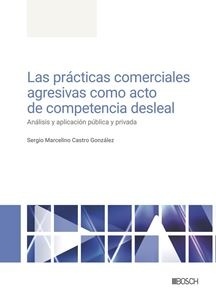 Las prácticas comerciales agresivas como acto de competencia desleal "análisis y aplicación pública y privada"