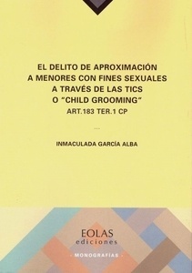 Delito de aproximación a menores con fines sexuales a través de las TICS o "Child Grooming", El "ART. 183 TER. 1 CP"