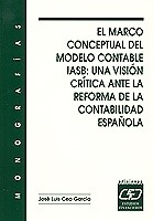 Marco conceptual del modelo contable IASB, El ". una visión crítica ante la reforma de la contabilidad española"