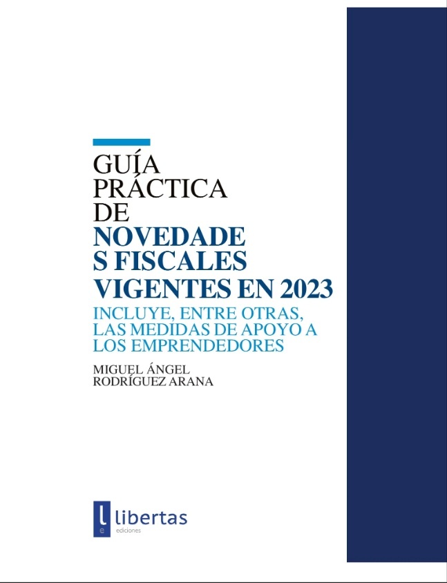 Guía Práctica de Novedades Fiscales vigentes en 2023 "Incluye, entre otras, las medidas de apoyo a los emprendedores"