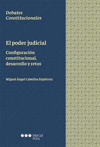 El Poder Judicial "Configuración constitucional, desarrollo y retos"