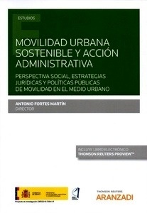 Movilidad urbana sostenible y acción administrativa "Perspectiva social, estrategias jurídicas y políticas públicas de movilidad en el medio urbano"