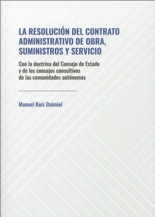 Resolución del contrato administrativo de obra, suministros y servicio "Con la doctrina del Consejo de Estado y los consejos consultivos de las comunidades autónomas"