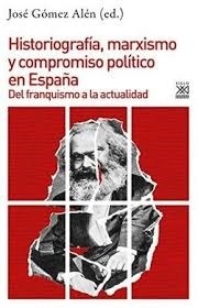 Historiografía, marxismo y compromiso político en España "del franquismo a la actualidad"