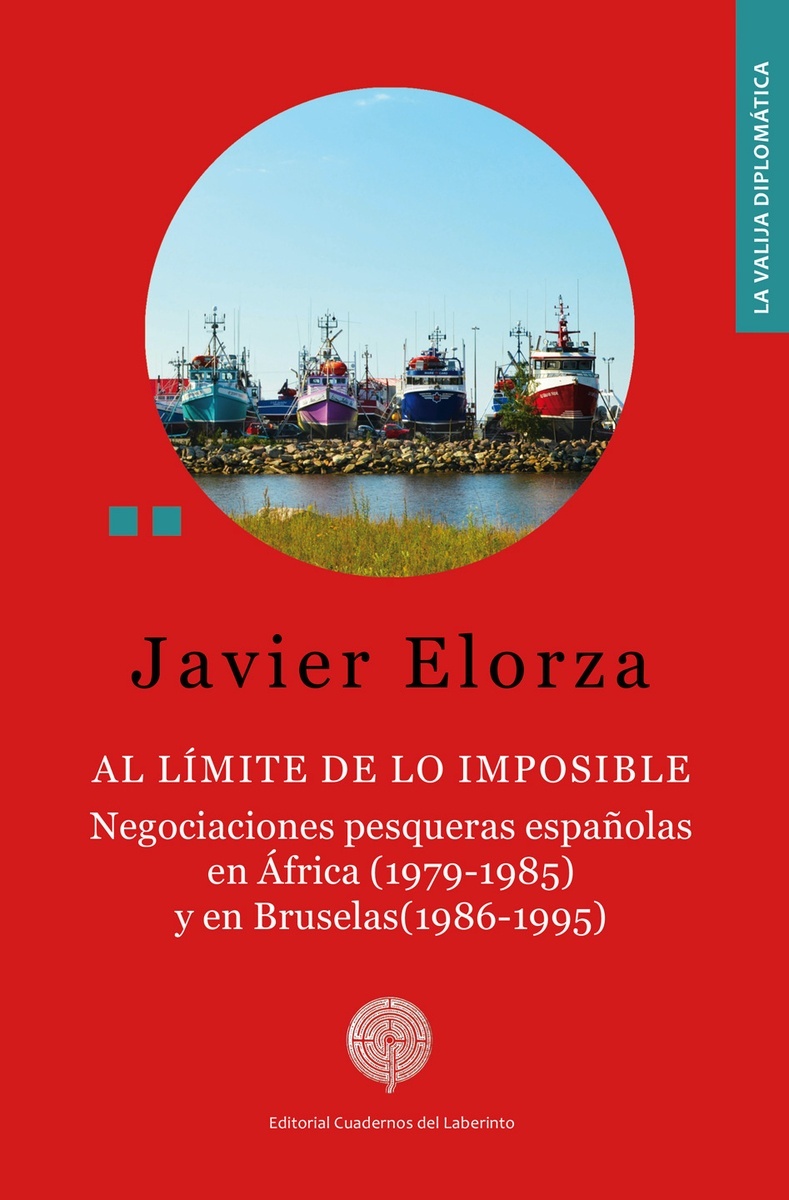 Al Límite de lo Imposible. Negociaciones Pesqueras Españolas en África (1979-1981) y en Bruselas (1986-1995)