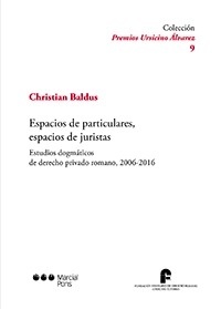 Espacios de particulares, espacios de juristas. "Estudios dogmaticos de derecho privado romano, 2006-2016"