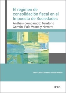 El régimen de consolidación fiscal en el Impuesto de Sociedades. "Análisis comparado: Territorio Común, País Vasco y Navarra."