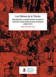 Los últimos de la tricolor. Republicanos y republicanismo durante la transición hacia la democracia en España (1