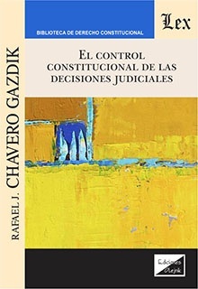 Control constitucional de las decisiones judiciales, El.