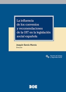 La influencia de los convenios y recomendaciones de la OIT en la legislación social española