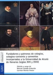 Fundadores y patronos de colegios, colegios-convento y conventos incorporadosde Alcalá de Henares (siglos XVII y
