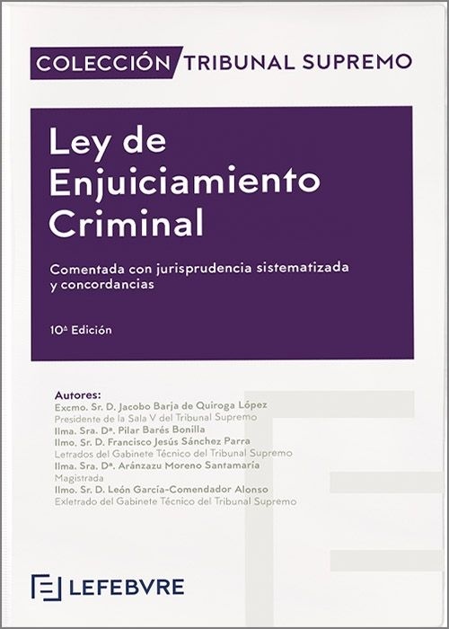 Ley de Enjuiciamiento Criminal. Comentada con jurisprudencia sistematizada y concordancias