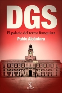La DGS, el palacio del terror franquista