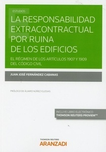 Responsabilidad extracontractual por ruina de los edificios, La (Dúo) "El régimen de los artículos 1907 y 1909 del Código Civil"
