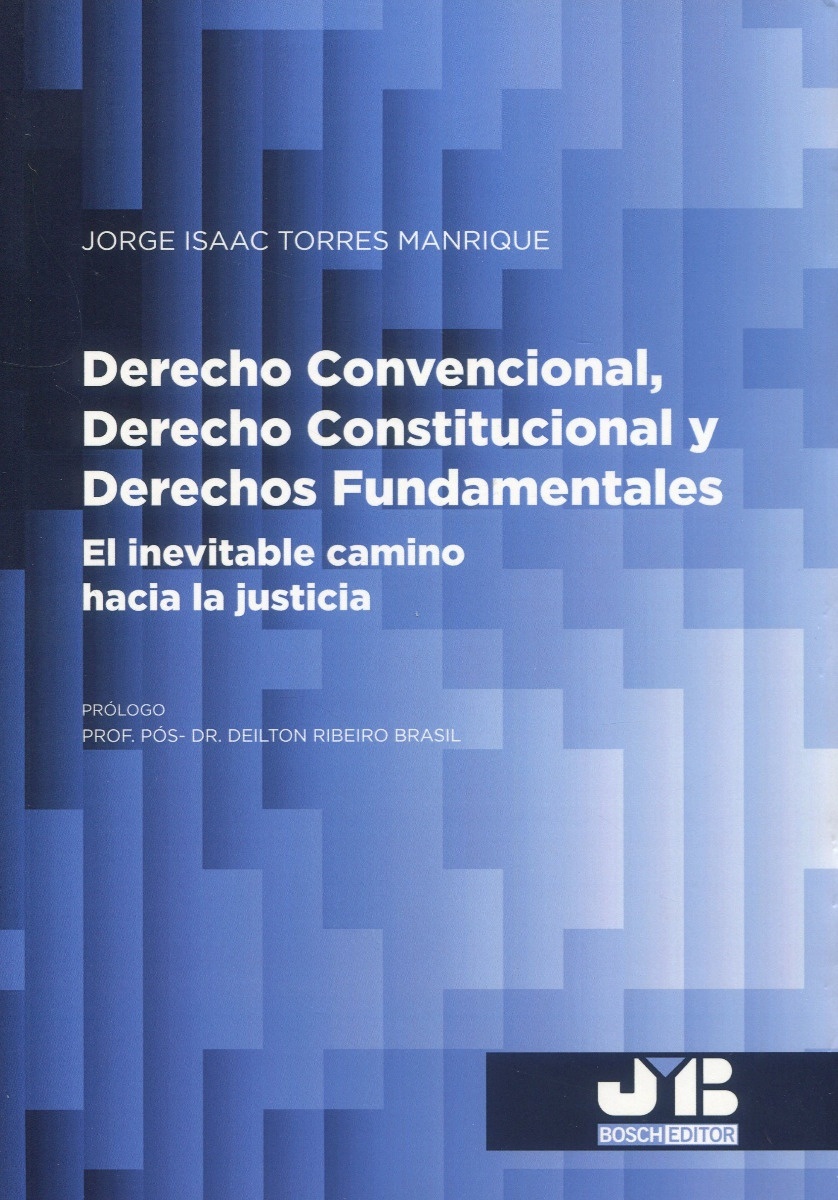 Derecho Convencional, Derecho Constitucional y Derechos Fundamentales "El inevitable camino hacia la justicia"