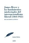 James Bryce y los fundamentos intelectuales del internacionalismo liberal (1864-1922)