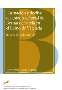 Formación y declive del estado señorial de Bernat de Sarrià en el Reino de Valencia : (finales del siglo XIII-13