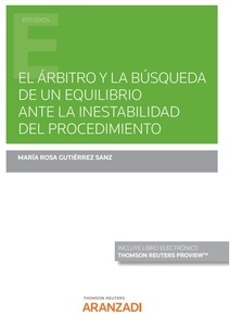 El árbitro y la búsqueda de un equilibrio ante la inestabilidad del procedimiento (Papel + e-book)