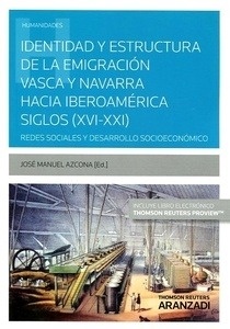Identidad y estructura de la emigración vasca y navarra hacia Iberoamérica siglos (XVI-XXI) "Redes sociales y desarrollo socioeconómico"