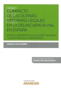 Impacto de las últimas reformas legales en la delincuencia vial en España, El (dúo) "Especial referencia a la LO 1/2015 y su nueva clasificación de la imprudencia"