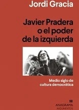 Javier Pradera o el poder de la izquierda "Medio siglo de cultura democrática"