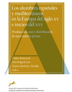 Los alumbres españoles y mediterráneos en la Europa del siglo XV e inicios del XVI : producción, uso y distribuc
