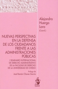 Nuevas perspectivas en la defensa de los ciudadanos frente a las administraciones públicas "I Seminario internacional de derecho administrativo de la facultad de derecho de la universidad de Oviedo"