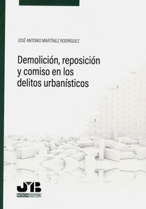 Demolición, reposición y comiso en los delitos urbanísticos