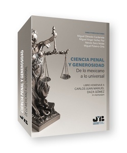 Ciencia Penal y Generosidad.  De lo mexicano a lo universal. "Libro homenaje a Carlos Juan Manuel Daza Gómez"