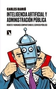 Inteligencia artificial y Administración pública "Robots y humanos compartiendo el servicio público"