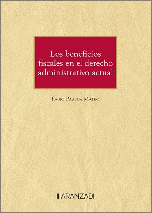Los beneficios fiscales en el derecho administrativo actual (Papel + e-book)